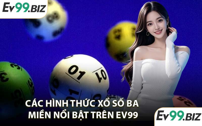 Các hình thức xổ số ba miền nổi bật trên EV99