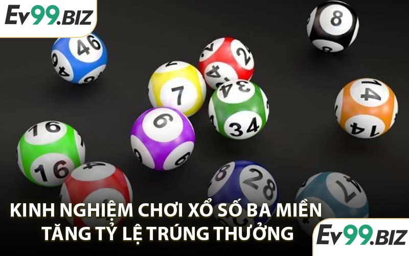 Kinh nghiệm chơi xổ số ba miền tăng tỷ lệ trúng thưởng