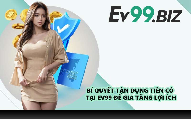 Bí quyết tận dụng tiền cỏ tại EV99 để gia tăng lợi ích